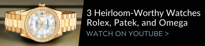 3 Best Heirloom Worthy Watches - Rolex, Omega and Patek Philippe